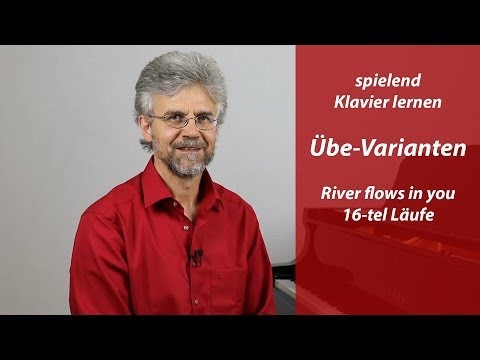 Übe-Varianten damit das Klavier lernen nicht langweilig wird – River flows in you – die 16-tel Läufe