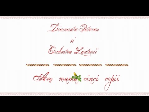 Diamanta Paterau si Orchestra "Lautarii" - Are mama cinci copii