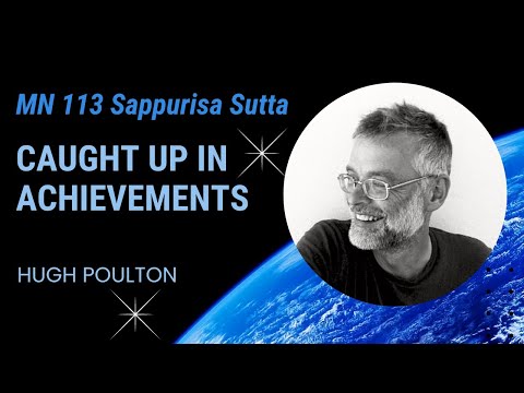 MN 113 Sappurisa Sutta - Caught up in Achievements by Hugh Poulton
