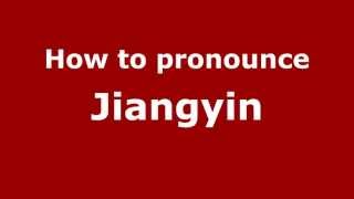 How to pronounce Jiangyin