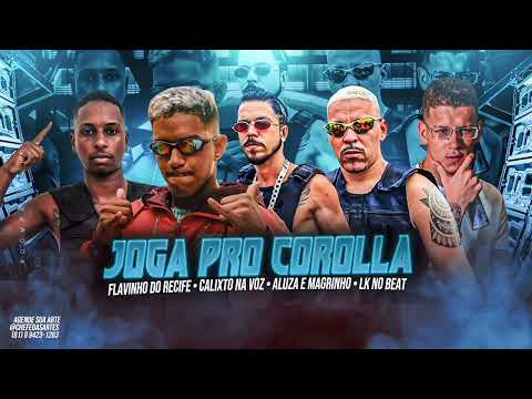 CALIXTO NA VOZ, FLAVINHO DO RECIFE, ALUZA E MAGRINHO - JOGA PRO COROLLA (Prod. Lk No Beat)