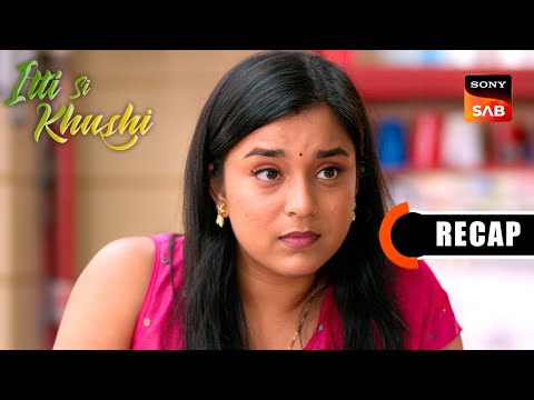 Itti Si Khushi | Ep 136 & Ep 137 | RECAP | इत्ती सी ख़ुशी