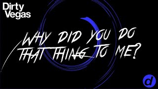 Dirty Vegas - Why Did You Do It (MHE Remix) (Official Lyric Video)
