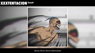 XXXTENTACION - Boost! (Reno Remix) (Extended)