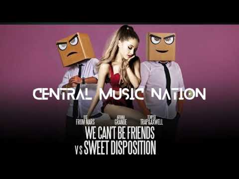 Ariana Grande Vs T. Trap & Axwell - We Can't Be Friends Sweet Disposition (DJs From Mars  Bootleg)