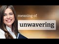 Unwavering • meaning of UNWAVERING