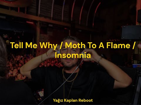 Tell Me Why / Moth To A Flame / Insomnia || (Axwell & Steve Angello Mashup) (Yağız Kaplan Reboot)