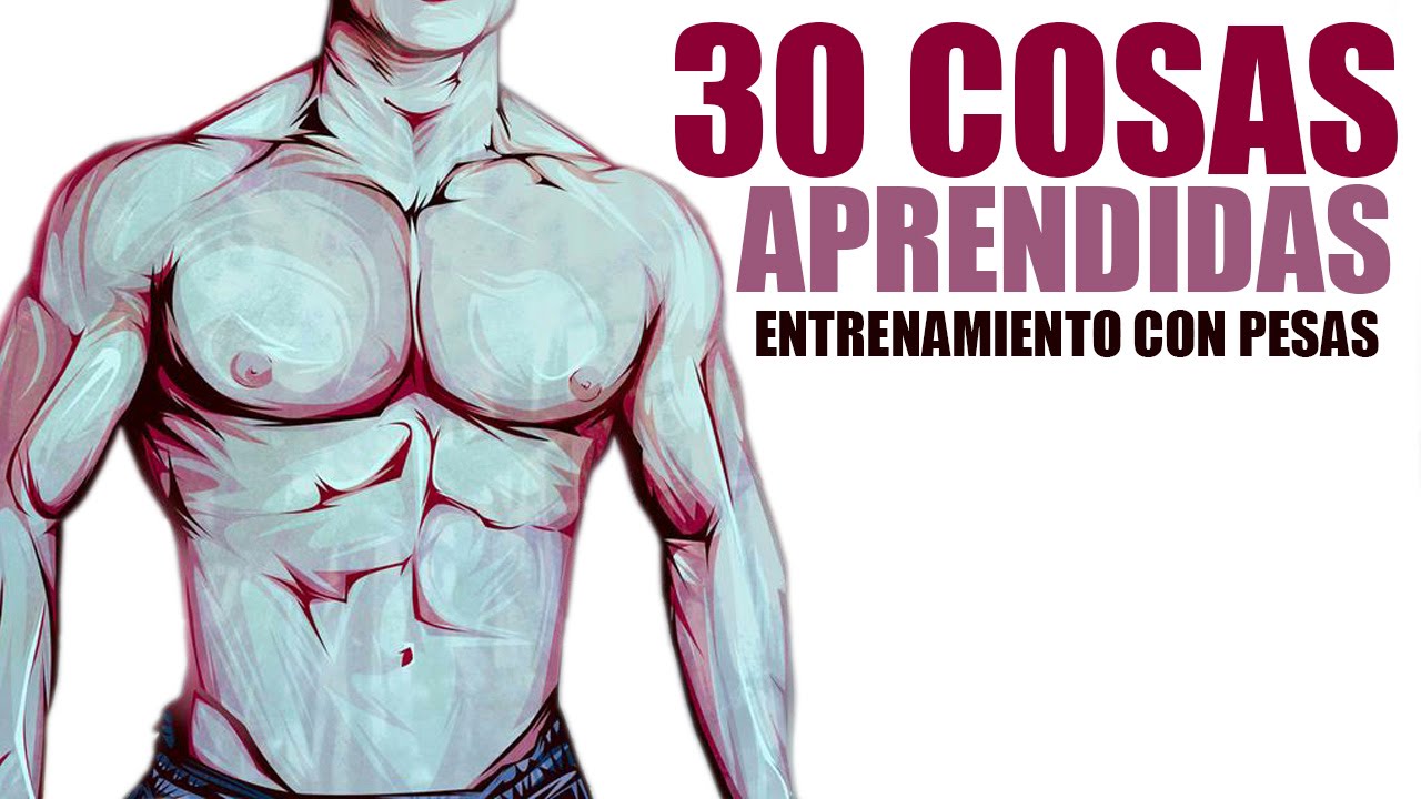 30 COSAS APRENDIDAS DEL ENTRENAMIENTO CON PESAS