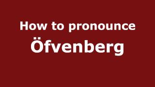 How to pronounce &ouml;fvenberg