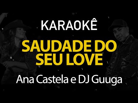 Saudade Do Seu Love - Ana Castela e DJ Guuga (Karaokê Version)
