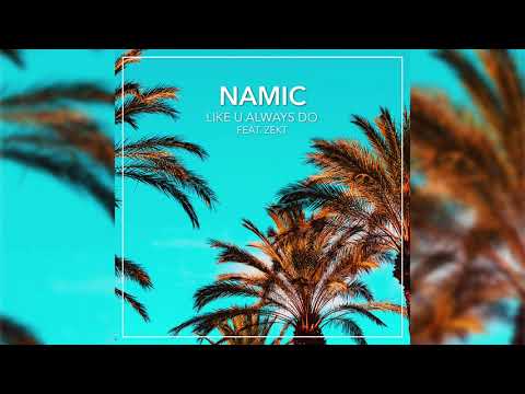 Namic - Like U Always Do (feat. Zekt)
