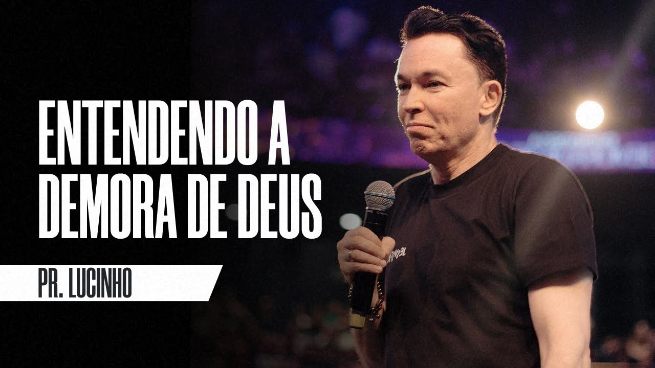 Entendendo a demora de Deus. | Pr. Lucinho Barreto