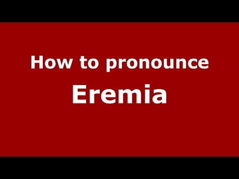 How to pronounce Eremia (Romanian/Romania)  - PronounceNames.com