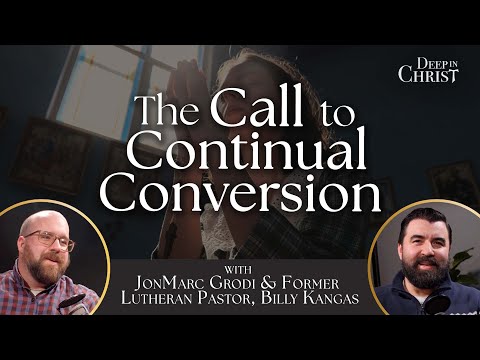 Former Lutheran Pastor & Catholic Convert: Conversion is a Daily Process- Deep in Christ, Episode 88