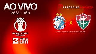 ARAGUAÍNA x INDEPENDÊNCIA - BRASILEIRÃO SÉRIE D 2026 - AO VIVO E COM IMAGENS - 26.04.26