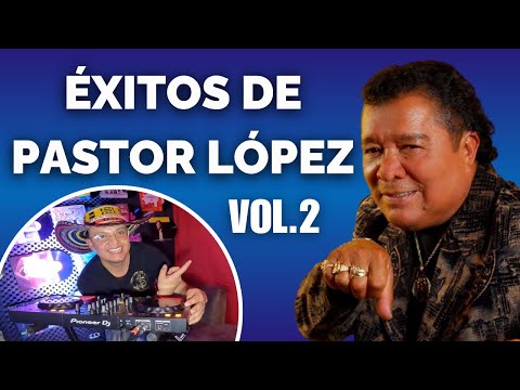 Pastor López MIX VOL. 2  (Oye Traicionera - El Ausente - Solo un Cigarro) Música de DICIEMBRE 2025