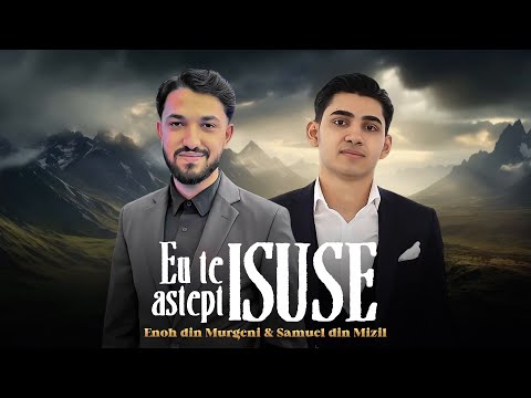 Enoh din Murgeni & Samuel din Mizil - EU TE AȘTEPT ISUSE ( official video ) 2025
