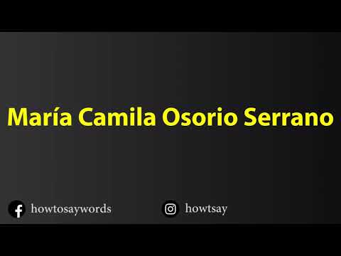 How To Pronounce Maria Camila Osorio Serrano