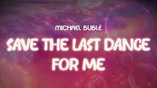 michael bublé ✨ save the last dance for me ✨ ~ lyrics