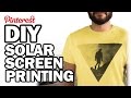 DIY Solar Screen Printing - Man Vs Pin - Pinterest ...