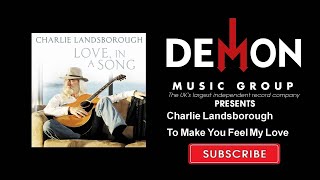 Charlie Landsborough - To Make You Feel My Love