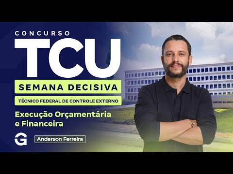 Concurso TCU | Semana Decisiva | Execução Orçamentária e Financeira