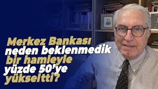 Merkez Bankası neden beklenmedik bir hamleyle yüzde 50’ye yükseltti? P