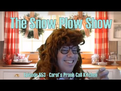 The Snow Plow Show Episode 653 - Carol's Prank Call Kitchen