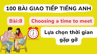 100 bài giao tiếp Tiếng Anh cơ bản - Bài 8: Choosing a time to meet