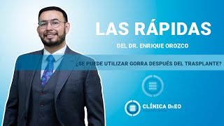 ¿Se puede utilizar gorra después del trasplante - Las Rápidas del Dr. Enrique Orozco