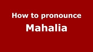 How to pronounce Mahalia