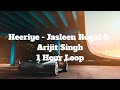 Heeriye - Jasleen Royal ft Arijit Singh - 1 Hour Loop