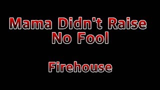 Mama Didn&#39;t Raise No Fool - Firehouse(Lyrics)