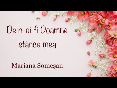 De n-ai fi Doamne stânca mea - Mariana Someșan - cu versuri