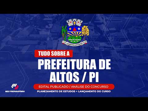 CONCURSO PREFEITURA DE ALTOS/PI + PLANEJAMENTO DE ESTUDOS (EDITAL PUBLICADO)