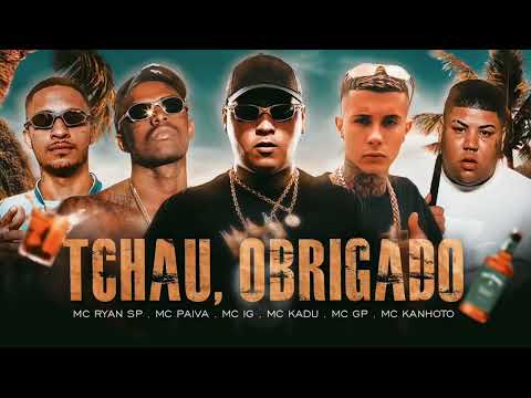 TCHAU, OBRIGADO - MC Ryan sp, MC Paiva, MC IG, MC KADU, MC GP e MC kanhoto - DJ VICTOR