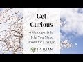 Get Curious 6 Guideposts To Help You Make Room For Change