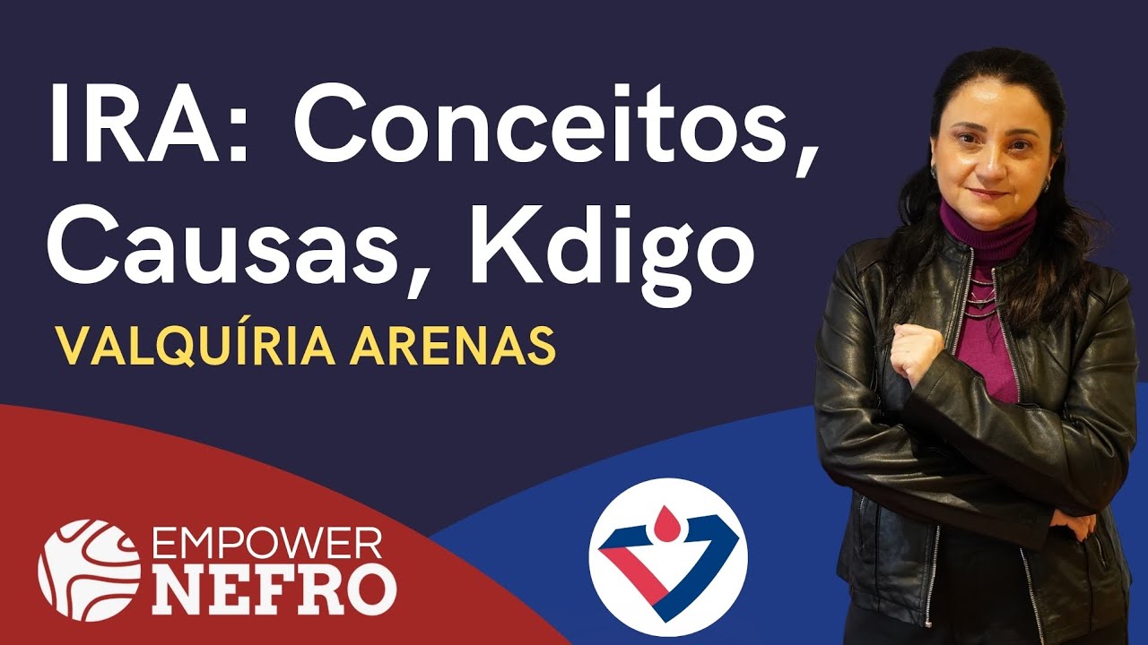 Aula IRA: Conceitos, Causas, Kdigo com Valquíria Arenas - EMPOWERNEFRO 2024
