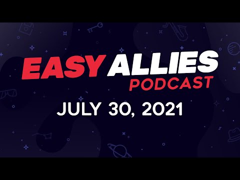 Easy Allies Podcast #277 - July 30, 2021