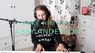 Abby Anderson - Make Him Wait (Cover) - Rosey Cale