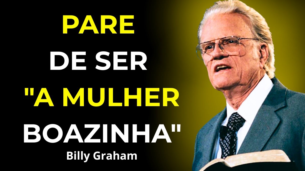 Ser Boazinha Está Destruindo a Sua Vida — E Deus Nunca Pediu Isso de Você - Billy Graham