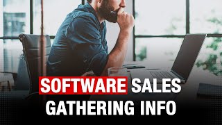 How to Sell Software to Businesses - Part III: Gathering Information