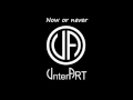 UnterArt - Now or never 