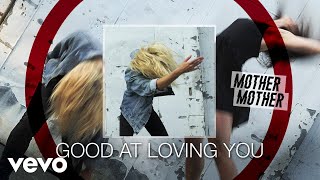 Mother Mother - Good At Loving You (Audio)