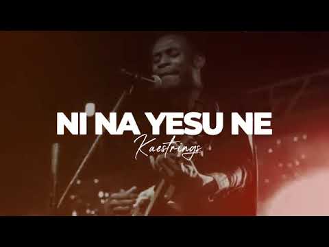 Kaestrings Ni Na Yesu Ne