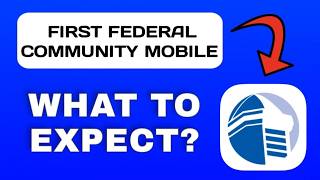 First Federal Community Mobile App Overview - What To Know