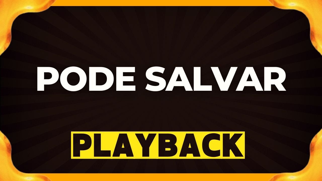 PODE SALVAR playback