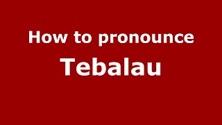 How to pronounce Tebalau