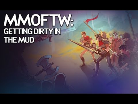 MMOFTW - Getting Dirty in the MUD