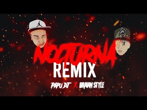 NOCTURNA - REMIX- DJ BRAIAN STYLE FT PAPU DJ